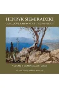 Henryk Siemiradzki. Catalogue Raisonné of the Paintings, Vol. 3. Siemiradzki Studies