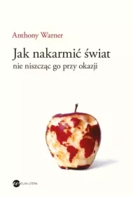 Jak nakarmić świat, nie niszcząc go przy okazj