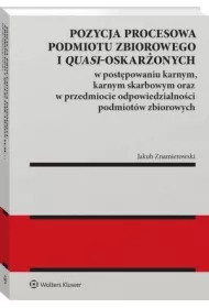 Pozycja procesowa podmiotu zbiorowego i quasi-oskarżonych w postępowaniu karnym, karnym skarbowym oraz w przedmiocie odpowiedzialności podmiotów zbiorowych