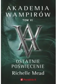 Akademia wampirów. Tom 6. Ostatnie poświęcenie