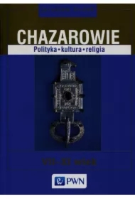Chazarowie. Polityka, kultura, religia VII-XI wiek