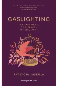 Gaslighting. Jak uwolnić się od przemocy w relacjach