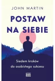 Postaw na siebie. Siedem kroków do osobistego sukcesu