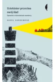 Uciekinier przecina swój ślad. Opowieść o dzieciństwie mordercy