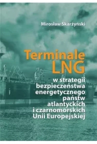 Terminale LNG w strategii bezpieczeństwa energetycznego państw atlantyckich i czarnomorskich Unii Europejskiej