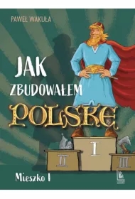 Jak zbudowałem Polskę - Mieszko I