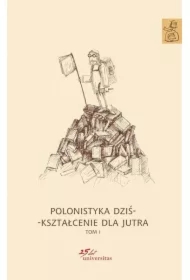 Polonistyka dziś - kształcenie dla jutra Tom 1-3