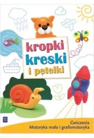 Kropki, kreski i pętelki. Ćwiczenia grafomotoryczne. Trzylatki, czterolatki