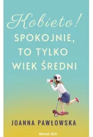 Kobieto! Spokojnie, to tylko wiek średni