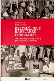 Rzemieślnicy, Badylarze, Cinkciarze. Jak przedsiębiorczy Polacy przechytrzyli komunę