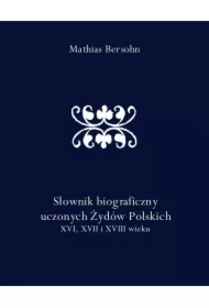 Słownik biograficzny uczonych Żydów Polskich XVI, XVII i XVIII wieku