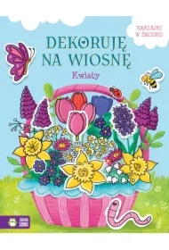 Dekoruję na wiosnę. Kwiaty