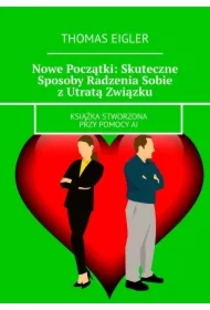 Nowe Początki: Skuteczne Sposoby Radzenia Sobie z Utratą Związku