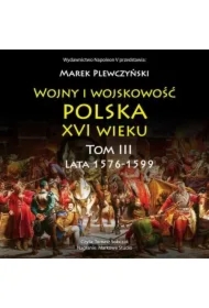 Wojny i wojskowość Polska XVI wieku tom III lata 1576-1599