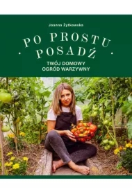 Po prostu posadź. Twój domowy ogród warzywny