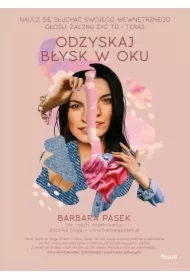 Odzyskaj błysk w oku. Naucz się słuchać swojego wewnętrznego głosu, zacznij żyć tu i teraz