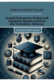 Zawód Ochroniarz Podręcznik Akademii Bezpieczeństwa dla Techników Ochrony