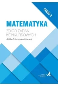 Matematyka. Zbiór zadań konkursowych dla klas 7-8 szkoły podstawowej. Część 3