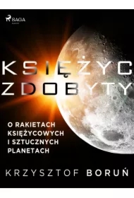 Księżyc zdobyty. O rakietach księżycowych i sztucznych planetach