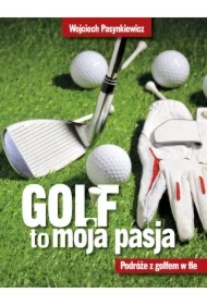 Golf moja pasja. Podróże z golfem w tle