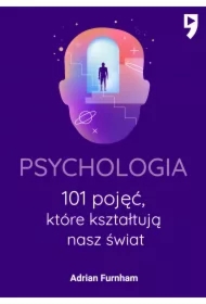 Psychologia. 101 pojęć, które kształtują nasz świat