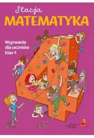 Stacja Matematyka. Wyzwania dla uczniów klas 4