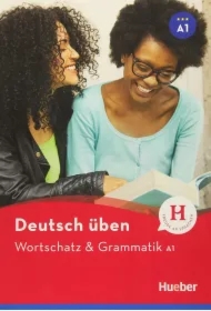 Deutsch uben. Wortschatz & Grammatik A1