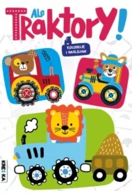 Ale traktory! Kolorowanka z naklejkami