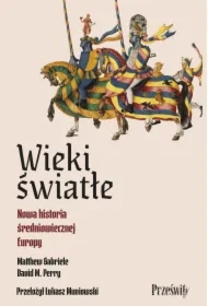 Wieki światłe. Nowa historia średniowiecznej Europy