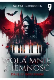 Woła mnie ciemność. Daję ci wieczność. Tom 1