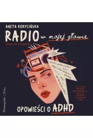 Radio w mojej głowie. Opowieści o ADHD