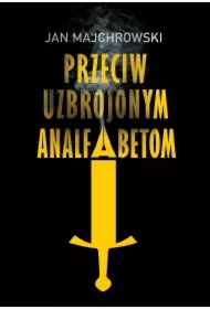 Przeciw uzbrojonym analfabetom. Opowiastki z dwunastu miesięcy