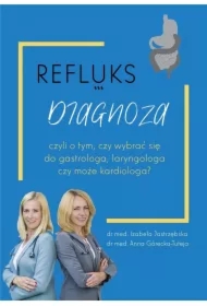 Refluks. Diagnoza, czyli o tym, czy wybrać się do gastrologa, laryngologa czy kardiologa?
