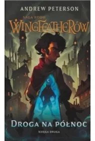 Droga na Północ. Saga rodu Wingfeatherów. Tom 2