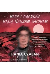 Mchy i paprocie będą naszym grobem