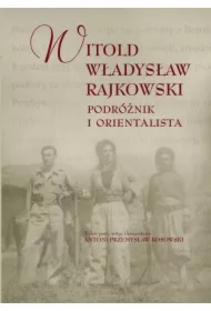 Witold Władysław Rajkowski.Podróżnik i orientalisa