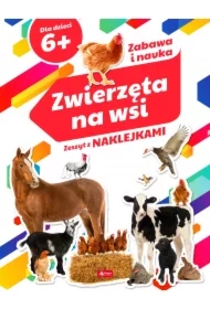 Zwierzęta na wsi. Zeszyt z naklejkami 6+
