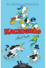 Kaczogród. Carl Barks. Na tropach jednorożca i inne historie z roku 1950