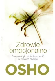Zdrowie emocjonalne. Przemień lęk, złość i zazdrość w twórczą energię