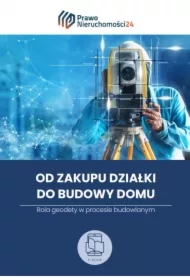 Od zakupu działki do budowy domu. Rola geodety w procesie budowlanym