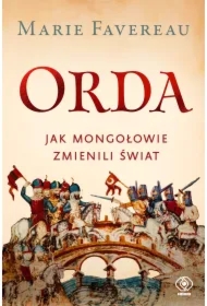 Orda. Jak Mongołowie zmienili świat
