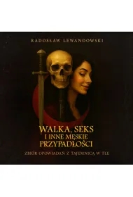 Walka, seks i inne męskie przypadłości. Zbiór opowiadań z tajemnicą w tle