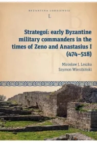 Strategoí: early Byzantine military commanders in the times of Zeno and Anastasius (474&ndash;518)