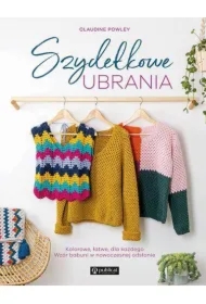 Szydełkowe ubrania. Kolorowe, łatwe, dla każdego. Wzór babuni w nowoczesnej odsłonie