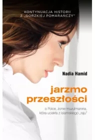 Jarzmo przeszłości. O Polsce, żonie muzłumanina, która uciekła z islamskiego "raju"