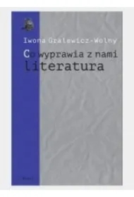 Co wyprawia z nami literatura