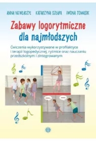 Zabawy logorytmiczne dla najmłodszych. Ćwiczenia wykorzystywane w profilaktyce i terapii logopedycznej, rytmice oraz nauczaniu przedszkolnym i zintegrowanym