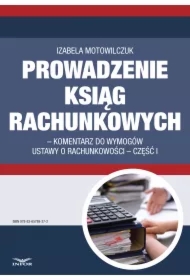 PROWADZENIE KSIĄG RACHUNKOWYCH komentarz do wymogów ustawy o rachunkowości &ndash; część I