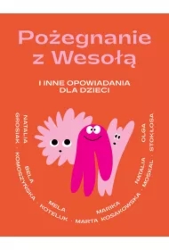 Pożegnanie z Wesolą i inne opowiadania dla dzieci