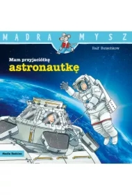 Mądra mysz - Mam przyjaciela. Mam przyjaciółkę astronautkę